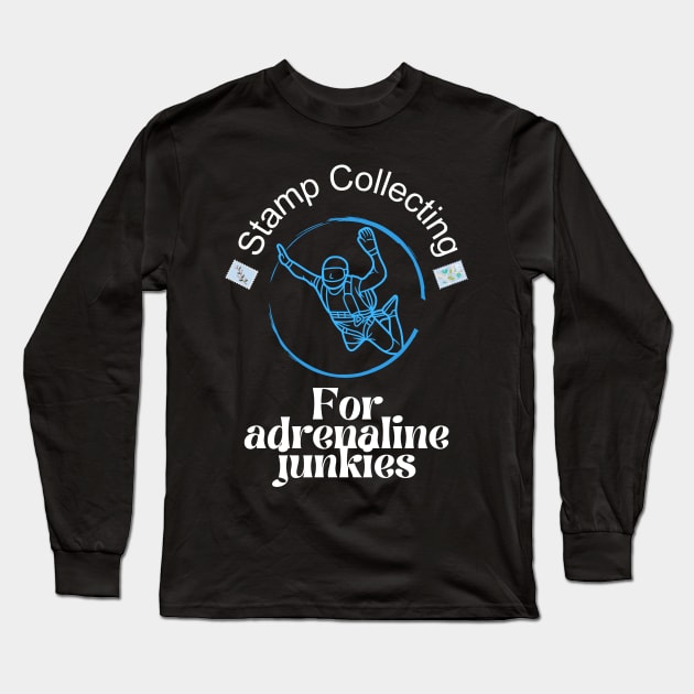 Stamp collecting for adrenaline junkies, thrill seeker Long Sleeve T-Shirt by New Day Prints